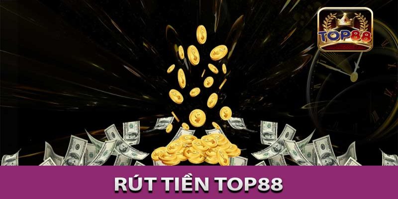 Hướng dẫn rút tiền top88